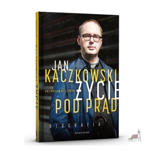 Życie pod prąd. Jan Kaczkowski. Biografia