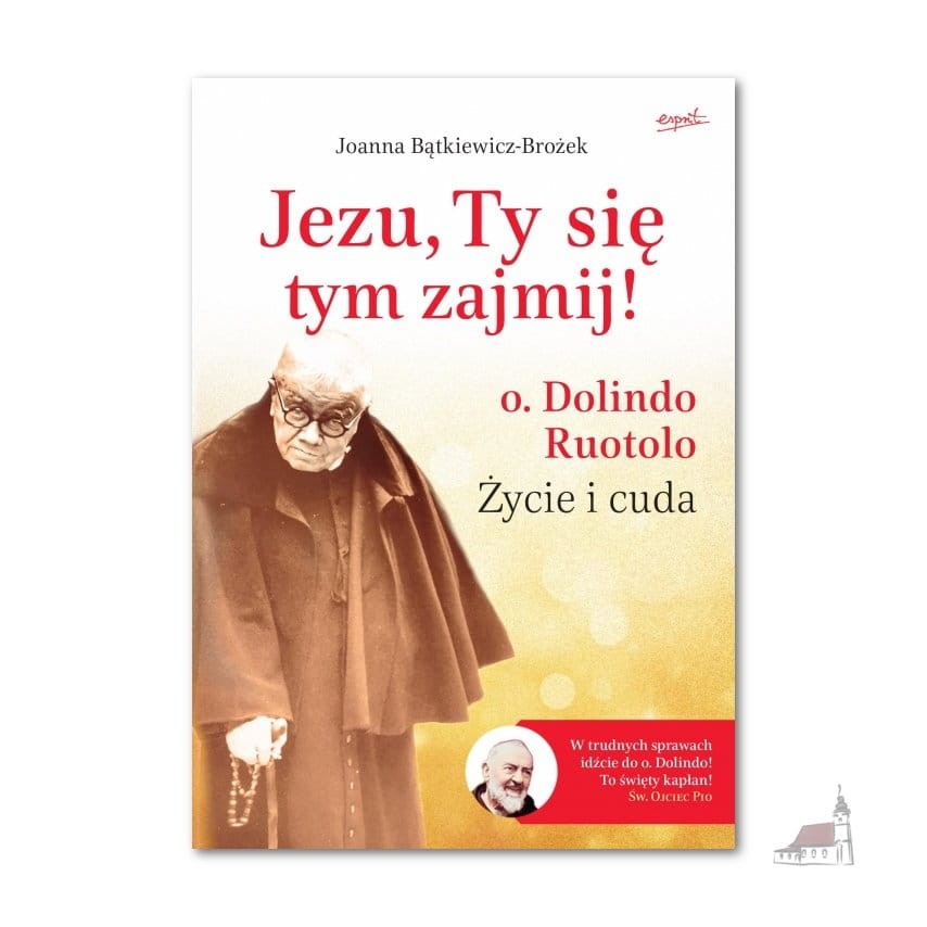 Jezu, Ty się tym zajmij! o. Dolindo Ruotolo. Życie i cuda Wydawnictwo Esprit