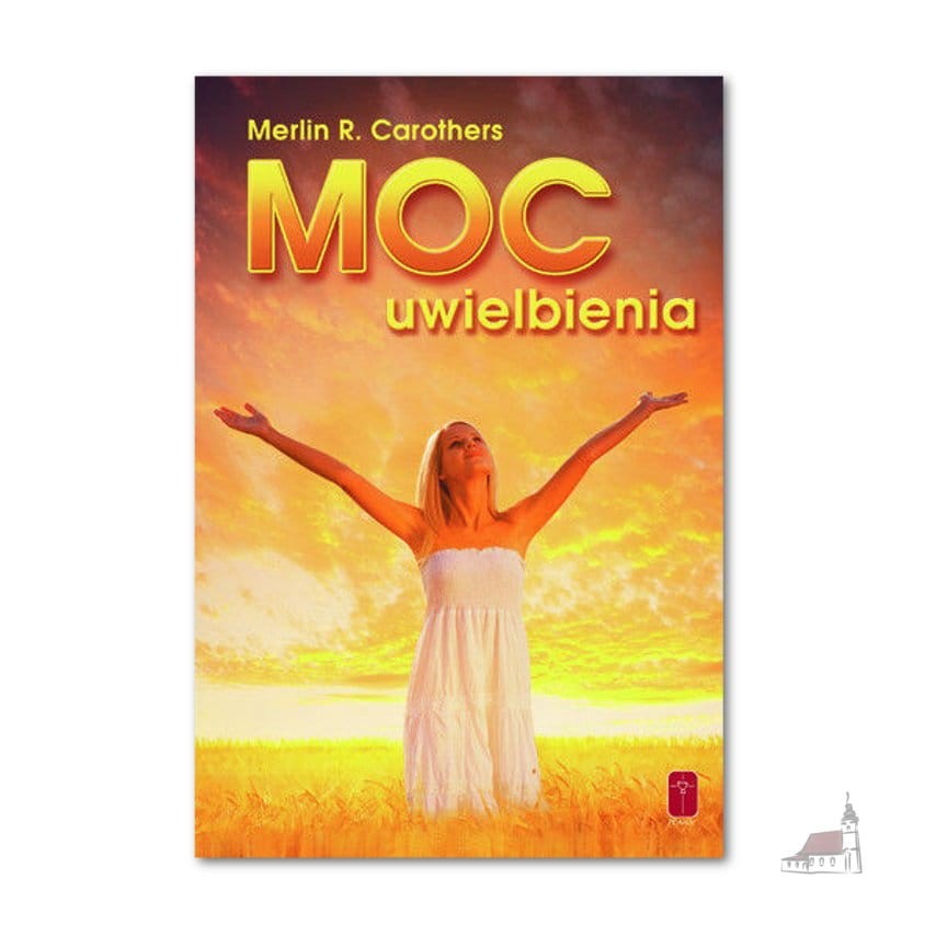 Moc uwielbienia. Merlin Carothers
