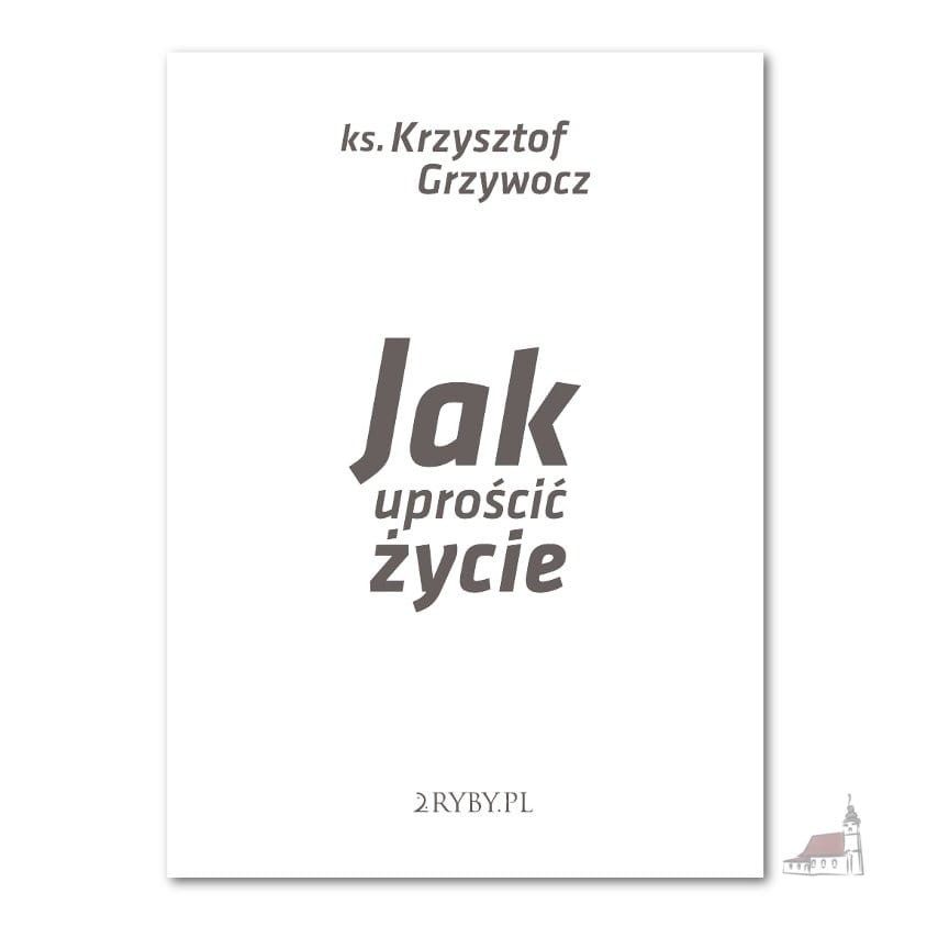 Jak uprościć życie (audiobook) ks. Krzysztof Grzywocz