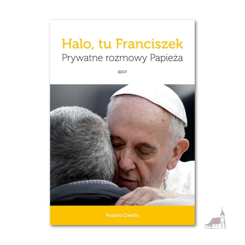 Halo, tu Franciszek. Prywatne rozmowy Papieża. Rosario Carello