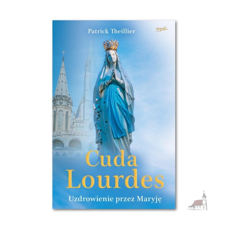Cuda Lourdes. Uzdrowienie przez Maryję. Patrick Theillier
