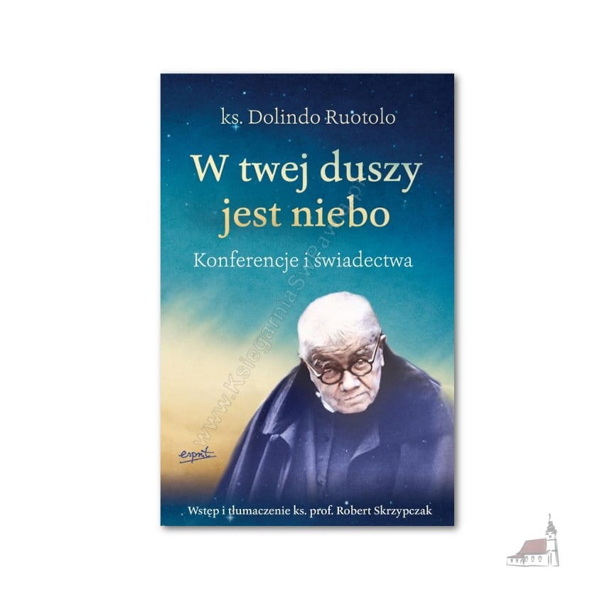 W twej duszy jest niebo. Konferencje i świadectwa - ks. Dolindo Ruotolo, ks. prof. Robert Skrzypczak