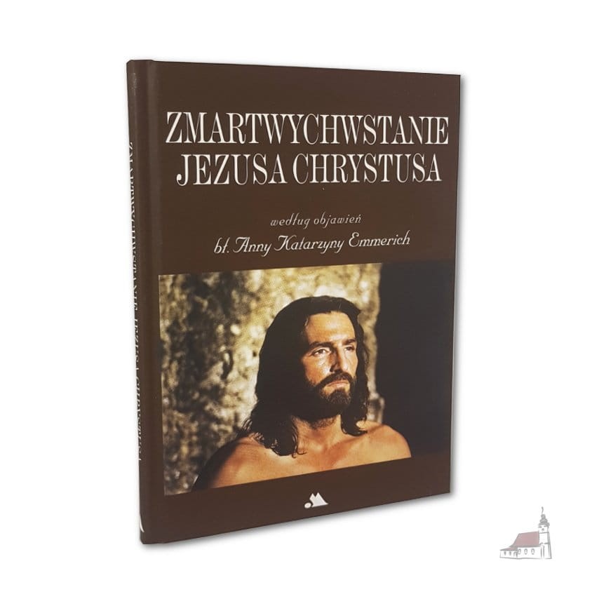 Zmartwychwstanie Jezusa Chrystusa według objawień bł. Anny Katarzyny Emmerich