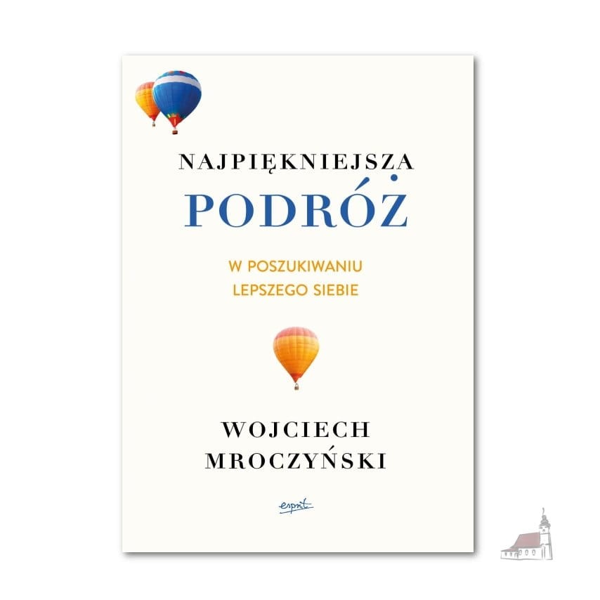 Najpiękniejsza podróż. W poszukiwaniu lepszego siebie. Wojciech Mroczyński