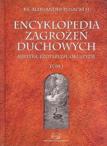 Encyklopedia zagrożeń duchowych. Mistyka, ezoteryzm, okultyzm. Tom 1
