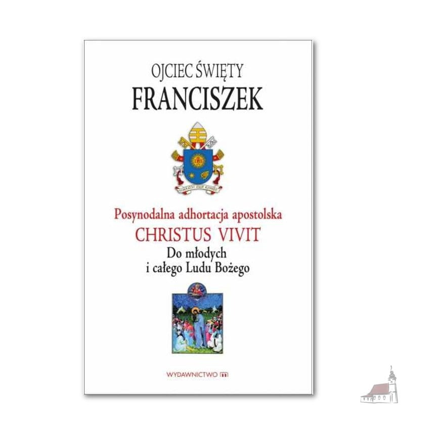 Posynodalna Adhortacja Apostolska Christus Vivit. Do Młodych I Całego Ludu Bożego