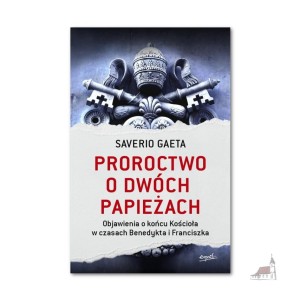 Proroctwo o dwóch papieżach. Saverio Gaeta