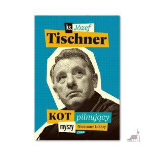 Kot pilnujący myszy. Nieznane teksty. ks. Józef Tischner