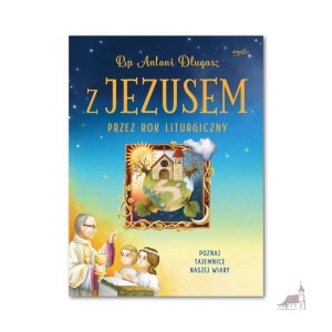 Z Jezusem przez rok liturgiczny. Bp Antoni Długosz