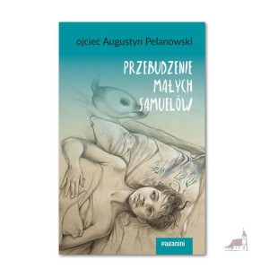 Przebudzenie małych Samuelów. o. Augustyn Pelanowski OSPPE