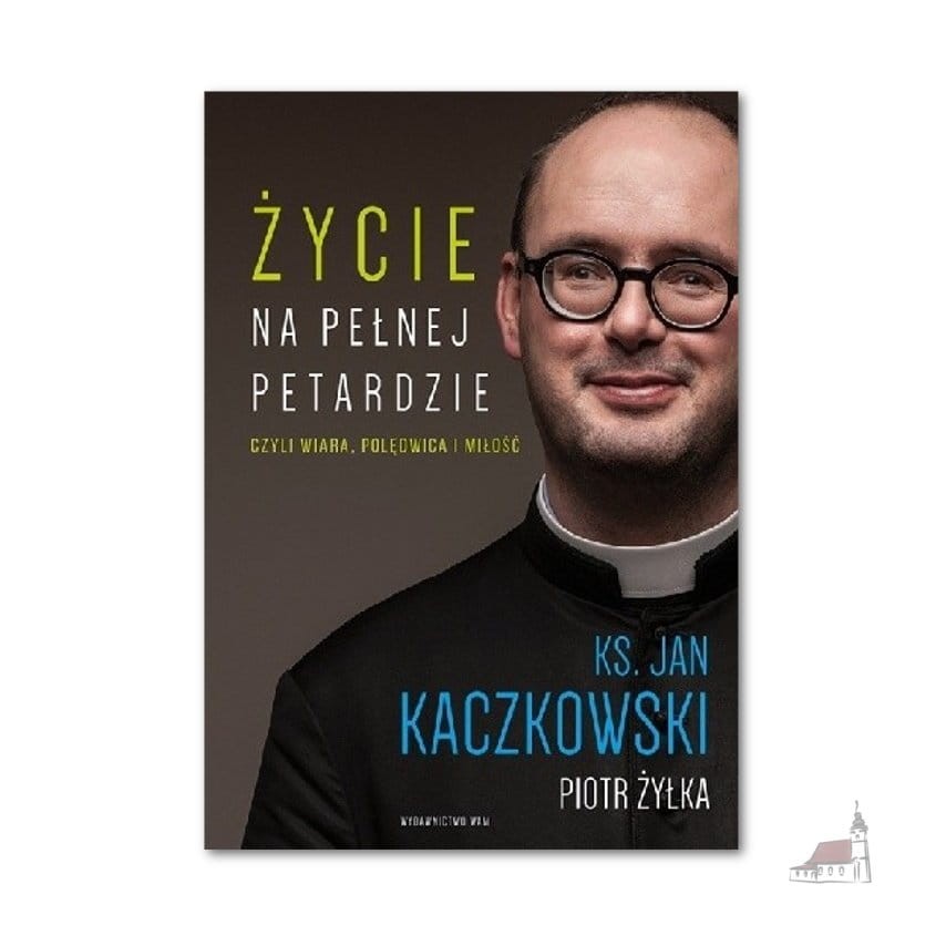 ŻYCIE NA PEŁNEJ PETARDZIE czyli wiara, polędwica i miłość. ks. J. Kaczkowski