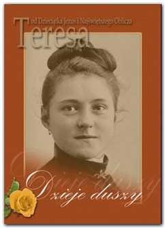 Dzieje duszy. Św. Teresa od Dzieciątka Jezus i Najświętszego Oblicza