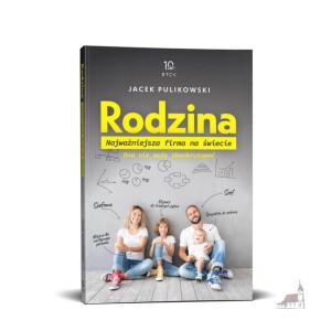 Rodzina. Najważniejsza firma na świecie. Jacek Pulikowski