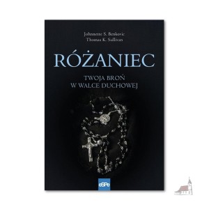 Różaniec. Twoja broń w walce duchowej. Johnnette Benkovic,Thomas Sullivan