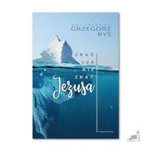 Znać Lub Nie Znać Jezusa. abp Grzegorz Ryś