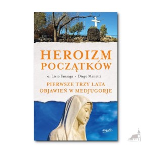 Heroizm początków.   o. Livio Fanzaga, Diego Manetti
