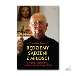 Będziemy sądzeni z miłości. o. Gabriele Amorth 