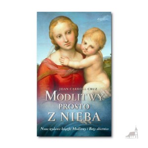 Modlitwy prosto z nieba. Joan Carroll Cruz