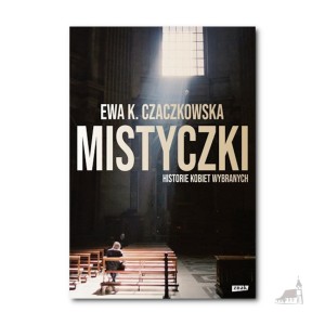 Mistyczki. Historie kobiet wybranych. Książka. Ewa Czaczkowska