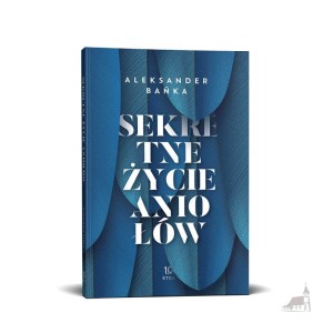 Sekretne życie Aniołów. Aleksander Bańka