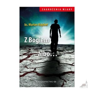 z Bogiem albo... ks. Marian Rajchel