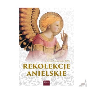 Rekolekcje Anielskie. o. Marcin Ciechanowski OSPPE