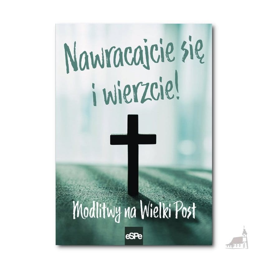 Nawracajcie się i wierzcie. Modlitwy na Wielki Post