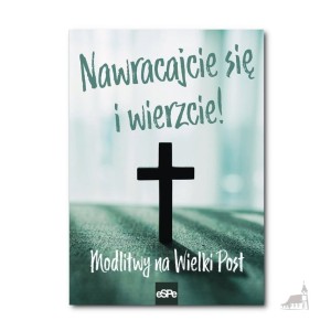 Nawracajcie się i wierzcie.  Modlitwy na Wielki Post