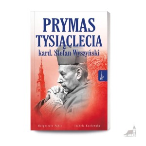 Prymas Tysiąclecia Kardynał Stefan Wyszyński