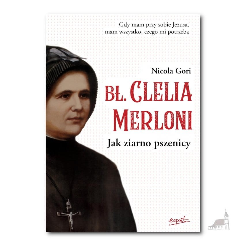 Bł. Clelia Merloni. Jak ziarno pszenicy