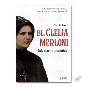 Bł. Clelia Merloni. Jak ziarno pszenicy