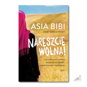 Nareszcie wolna! Asia Bibi Anne-Isabelle Tollet