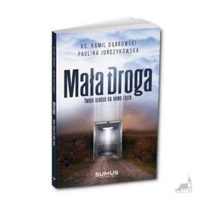 Mała Droga. Twoja szansa na nowe życie