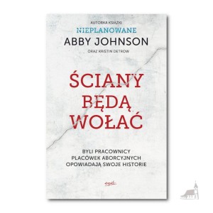 Ściany będą wołać. Abby Johnson, Kristin Detrow