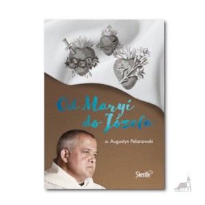 Od Maryi do Józefa. o. Augustyn Pelanowski