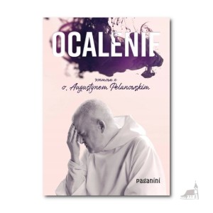 Ocalenie. rozmowa z o. Augustynem Pelanowskim