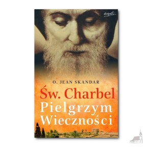 Św. Charbel. Pielgrzym Wieczności. o. Jean Skandar Marie-Sylvie Buisson