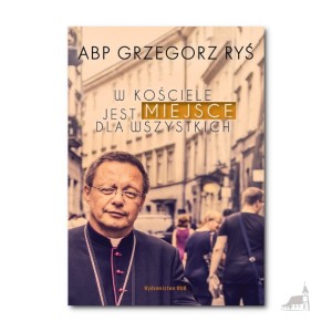 W Kościele jest miejsce dla wszystkich. abp Grzegorz Ryś