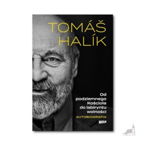 Od podziemnego Kościoła do labiryntu wolności. Autobiografia. Tomáš Halík