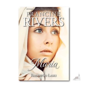 Maria. Rodowód Łaski. Francine Rivers	