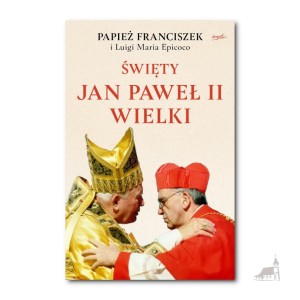 Święty Jan Paweł II Wielki  Papież Franciszek i Luigi Maria Epicoco