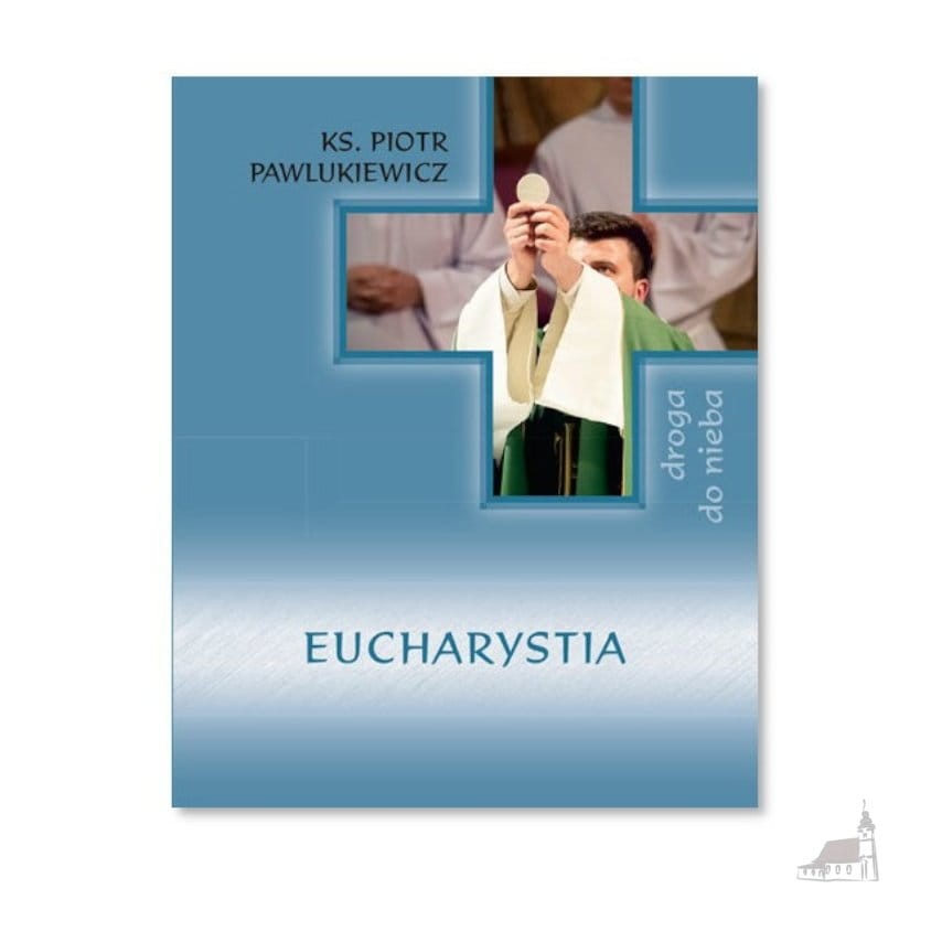 Eucharystia. ks. Piotr Pawlukiewicz