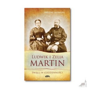 Ludwik i Zelia Martin. Święci w codzienności. Hélène Mongin
