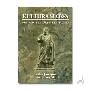 Kultura Słowa. Podstawy retoryki klasycznej. Książka z CD. Czesław Jaroszyński, Piotr Jaroszyński.