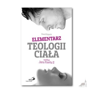 Elementarz Teologii Ciała według Jana Pawła II. Paweł Kopycki