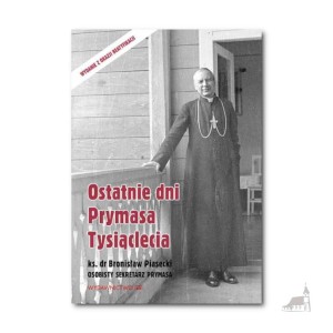 Ostatnie Dni Prymasa Tysiąclecia. kard. Stefan Wyszyński, ks.Bronisław Piasecki
