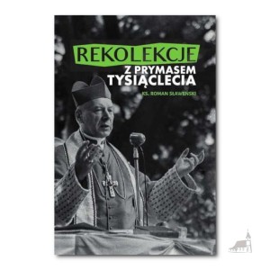Rekolekcje Z Prymasem Tysiąclecia. ks.Roman Sławeński