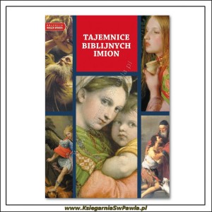 Tajemnice biblijnych imion. Kolekcja Nasza Wiara.