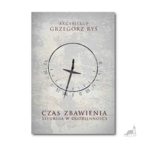 Czas Zbawienia. abp Grzegorz Ryś
